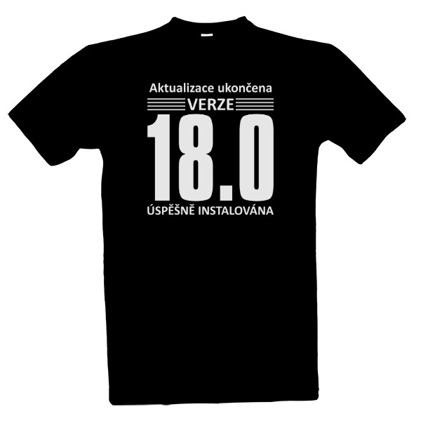 Tričko s potiskem Aktualizace ukončena - Verze 18.0, zletilost, plnoletost